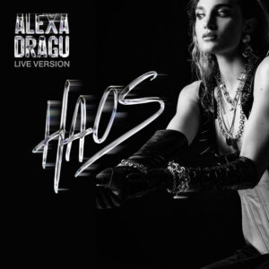 Alexa Dragu lansează versiunea live a piesei „Haos”