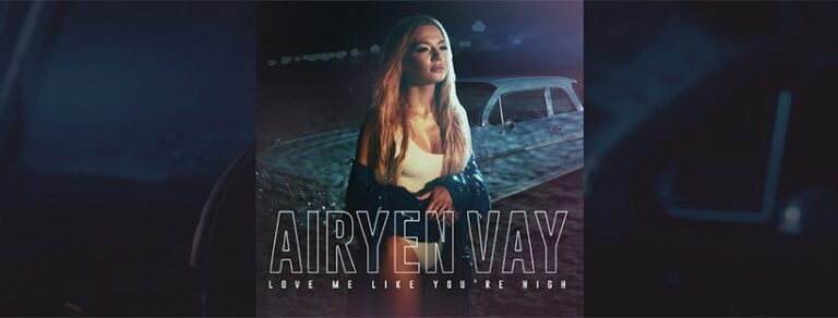 Airyen Vay a lansat Love Me Like You're High