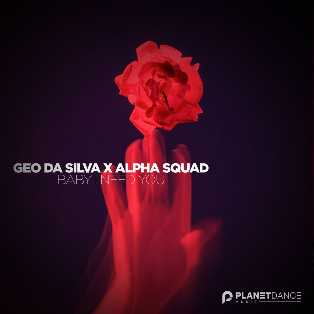 Geo Da Silva - Alpha Squad - Baby I Need You