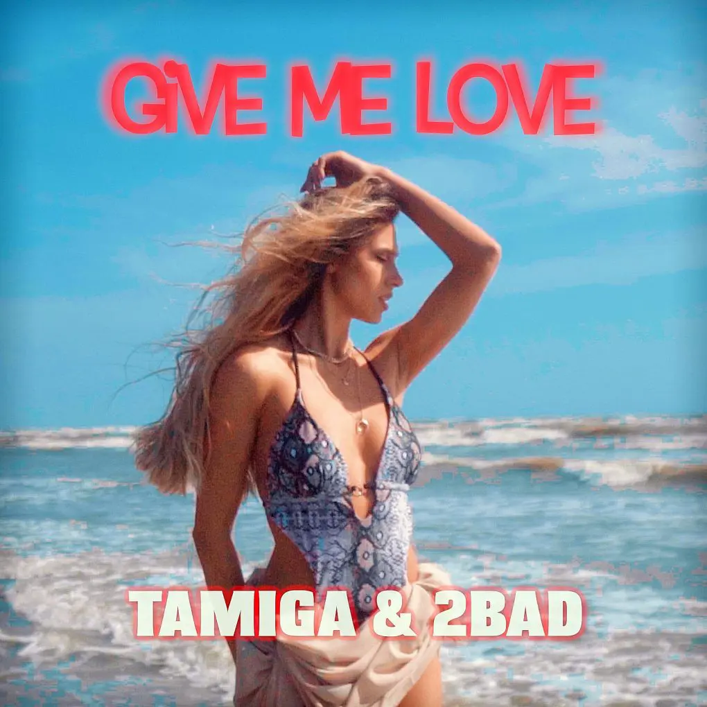 Tamiga & 2Bad Give Me Love